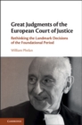 Image for Great Judgments of the European Court of Justice: Rethinking the Landmark Decisions of the Foundational Period