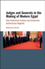 Image for Judges and Generals in the Making of Modern Egypt: How Institutions Sustain and Undermine Authoritarian Regimes