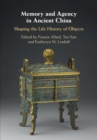 Image for Memory and Agency in Ancient China: Shaping the Life History of Objects