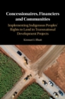 Image for Concessionaires, Financiers and Communities: Implementing Indigenous Peoples&#39; Rights to Land in Transnational Development Projects
