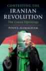 Image for Contesting the Iranian Revolution: The Green Uprisings