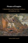 Image for Pirates of Empire: Colonisation and Maritime Violence in Southeast Asia