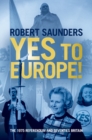 Image for Yes to Europe!: The 1975 Referendum and Seventies Britain