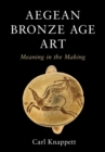 Image for Aegean Bronze Age art: meaning in the making