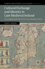 Image for Cultural Exchange and Identity in Late Medieval Ireland: The English and Irish of the Four Obedient Shires