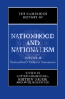 Image for The Cambridge History of Nationhood and Nationalism: Volume 2, Nationalism&#39;s Fields of Interaction : Volume 2,