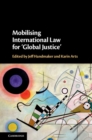 Image for Mobilising International Law for &#39;Global Justice&#39;