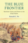 Image for The blue frontier: maritime vision and power in the Qing empire