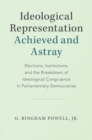 Image for Ideological Representation: Achieved and Astray: Elections, Institutions, and the Breakdown of Ideological Congruence in Parliamentary Democracies