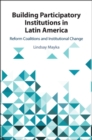 Image for Building participatory institutions in Latin America: reform coalitions and institutional change