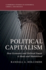 Image for Political Capitalism: How Political Influence Is Made and Maintained