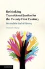 Image for Rethinking transitional justice for the twenty-first century: beyond the end of history