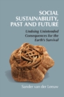 Image for Social Sustainability, Past and Future: Undoing Unintended Consequences for the Earth&#39;s Survival