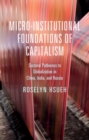 Image for Micro-Institutional Foundations of Capitalism: Sectoral Pathways to Globalization in China, India, and Russia