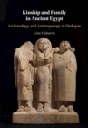Image for Kinship and family in ancient Egypt: archaeology and anthropology in dialogue