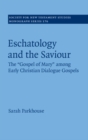 Image for Eschatology and the saviour: the &#39;Gospel of Mary&#39; among early Christian dialogue gospels