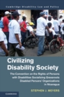 Image for Civilizing Disability Society: The Convention On the Rights of Persons With Disabilities Socializing Grassroots Disabled Persons&#39; Organizations in Nicaragua