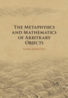 Image for Metaphysics and Mathematics of Arbitrary Objects