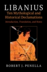 Image for Libanius: ten mythological and historical declamations : introduction, translation, and notes