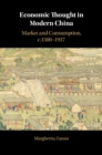 Image for Economic Thought in Modern China: Market and Consumption, C.1500-1937