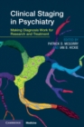 Image for Clinical Staging in Psychiatry: Making Diagnosis Work for Research and Treatment