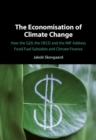 Image for The Economisation of Climate Change: How the G20, the OECD and the IMF Address Fossil Fuel Subsidies and Climate Finance