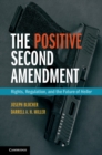 Image for The positive Second Amendment: rights, regulations, and the future of Heller