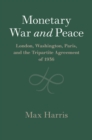 Image for Monetary War and Peace: London, Washington, Paris, and the Tripartite Agreement of 1936