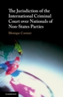 Image for The Jurisdiction of the International Criminal Court Over Nationals of Non-States Parties