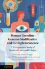 Image for Human germline genome modification and the right to science: a comparative study of national laws and policies