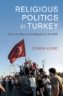 Image for Religious politics in Turkey: from the birth of the Republic to the AKP