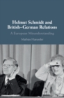 Image for Helmut Schmidt and British-German Relations: A European Misunderstanding