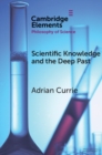Image for Scientific Knowledge and the Deep Past: History Matters
