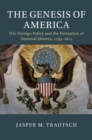 Image for The genesis of America: US foreign policy and the formation of national identity, 1793-1815