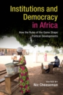 Image for Institutions and Democracy in Africa: How the Rules of the Game Shape Political Developments