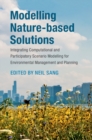 Image for Modelling Nature-Based Solutions: Integrating Computational and Participatory Scenario Modelling for Environmental Management and Planning