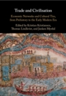 Image for Trade and Civilisation: Economic Networks and Cultural Ties, from Prehistory to the Early Modern Era