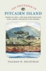 Image for The pretender of Pitcairn Island: Joshua W. Hill - the man who would be king among the bounty mutineers