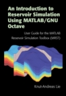 Image for An Introduction to Reservoir Simulation Using MATLAB/GNU Octave: User Guide for the MATLAB Reservoir Simulation Toolbox (MRST)