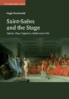 Image for Saint-Saens and the stage: operas, plays, pageants, a ballet and a film