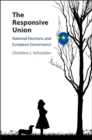 Image for The responsive union: national elections and European governance