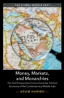 Image for Money, markets, and monarchies: the gulf cooperation council and the political economy of the contemporary Middle East
