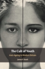 Image for Cult of Youth: Anti-Ageing in Modern Britain