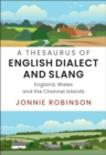 Image for A thesaurus of English dialect and slang: England, Wales and the Channel Islands