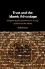 Image for Trust and the Islamic Advantage: Religious-Based Movements in Turkey and the Muslim World