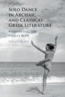 Image for Solo Dance in Archaic and Classical Greek Literature: Representing the Unruly Body