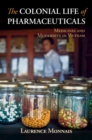 Image for The colonial life of pharmaceuticals: medicines and modernity in Vietnam