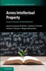 Image for Across Intellectual Property: Essays in Honour of Sam Ricketson