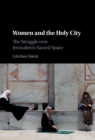 Image for Women and the Holy City: The Struggle Over Jerusalem&#39;s Sacred Space