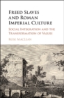 Image for Freed Slaves and Roman Imperial Culture: Social Integration and the Transformation of Values